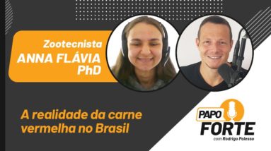 A Realidade Da Carne Vermelha No Brasil c/ a Zootecnista Anna Flávia PhD | Papo Forte #5