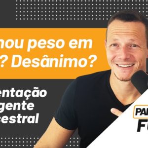 Ganhou Peso Em 1 Dia? Desânimo? | Alimentação Inteligente e Ancestral | Papo Forte #6