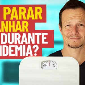 ENGORDANDO Na Pandemia? Não é a comida… | Siga Estas Dicas e Emagreça Sem Crise