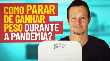 ENGORDANDO Na Pandemia? Não é a comida… | Siga Estas Dicas e Emagreça Sem Crise