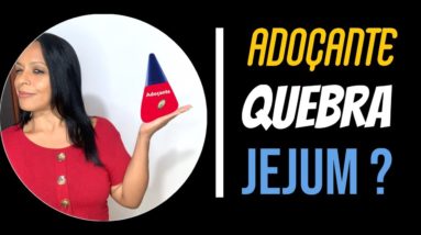 SERÁ QUE O ADOÇANTE QUEBRA O JEJUM ?