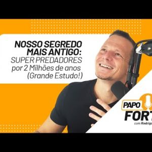 Nosso Segredo Mais Antigo: Super Predadores Por 2 Milhões de Anos (Grande Estudo!) | Papo Forte #14