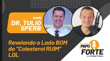 Revelando o Lado BOM do "Colesterol RUIM" LDL c/ Dr. Tulio Sperb | Papo Forte #12