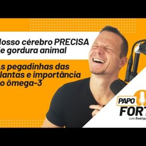 Nosso Cérebro PRECISA de Gordura Animal | Papo Forte #11