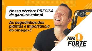 Nosso Cérebro PRECISA de Gordura Animal | Papo Forte #11