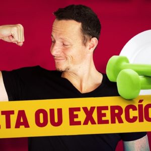 Dieta ou Exercícios, qual EMAGRECE mais? | Qual a melhor estratégia para emagrecimento?