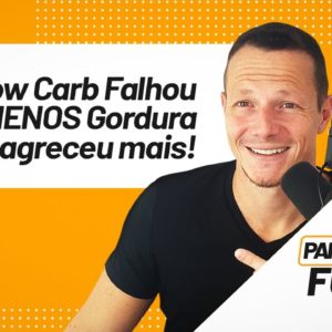 Low Carb FALHOU e Menos Gordura Emagreceu MAIS | Papo Forte #18