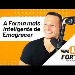 A Forma Mais Inteligente de Emagrecer Sem Tentar (Alavancagem Protéica) | Papo Forte #20