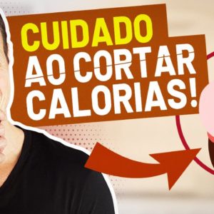 Porque você NÃO deve cortar calorias para emagrecer