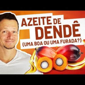 O Que Saber Sobre AZEITE DE DENDÊ