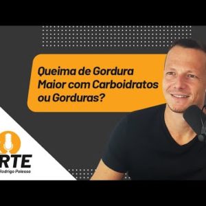 Queima de Gordura Maior com Carboidratos ou Gorduras? | Papo Forte #51