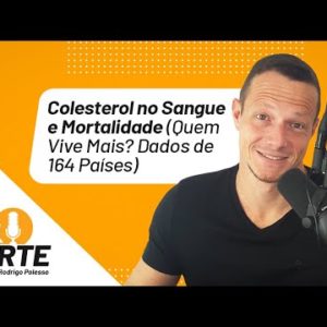 Colesterol no Sangue e Mortalidade (Quem Vive Mais? Dados de 164 Países) | Papo Forte #54