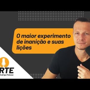 O Maior Experimento de Inanição e Suas Lições | Papo Forte #53