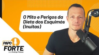 O Mito e Perigos Da Dieta Dos Esquimós (Inuitas) | Papo Forte #56