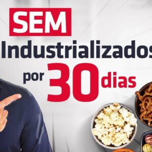 O que Acontece no Corpo ao Cortar Industrializados Por 30 Dias?