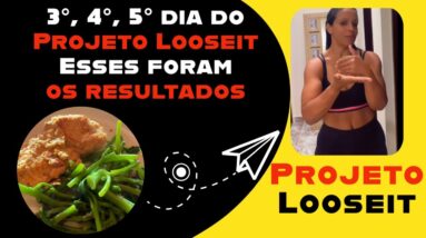 Alimentação e resultados do 3°, 4° e 5° dia do Projeto Looseit